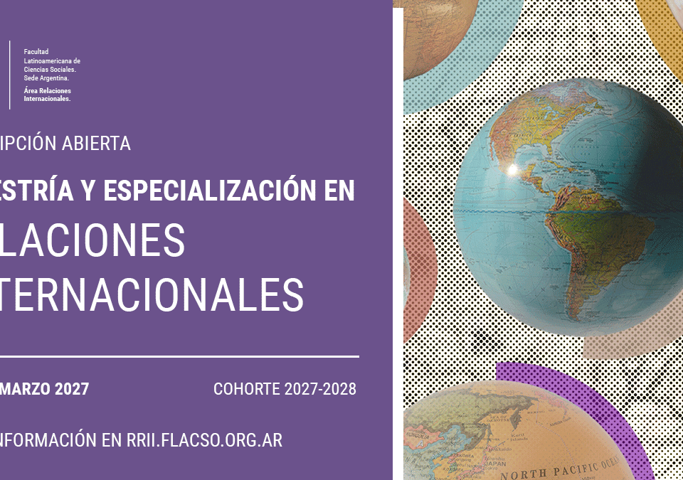 FLACSO LANZA LA MAESTRIA Y ESPECIALIZACION EN RELACIONES INTERNACIONALES